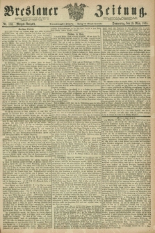 Breslauer Zeitung. Jg.49, Nr. 133 (19 März 1868) - Morgen-Ausgabe