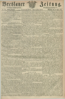 Breslauer Zeitung. Jg.49, Nr. 188 (22 April 1868) - Mittag-Ausgabe