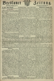 Breslauer Zeitung. Jg.53, Nr. 592 (18 December 1872) - Morgen-Ausgabe + dod.