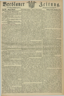 Breslauer Zeitung. Jg.53, Nr. 602 (24 December 1872) - Morgen-Ausgabe + dod.