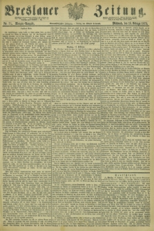 Breslauer Zeitung. Jg.54, Nr. 71 (12 Februar 1873) - Morgen-Ausgabe + dod.