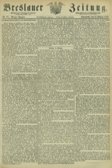 Breslauer Zeitung. Jg.54, Nr. 77 (15 Februar 1873) - Morgen-Ausgabe + dod.