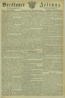 Breslauer Zeitung. Jg.54, Nr. 85 (20 Februar 1873) - Morgen-Ausgabe + dod.