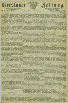 Breslauer Zeitung. Jg.54, Nr. 91 (23 Februar 1873) - Morgen-Ausgabe + dod.