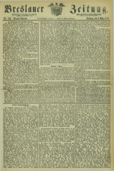 Breslauer Zeitung. Jg.54, Nr. 103 (2 März 1873) - Morgen-Ausgabe + dod.