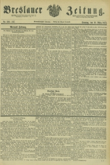 Breslauer Zeitung. Jg.54, Nr. 126/127 (16 Marz 1873)