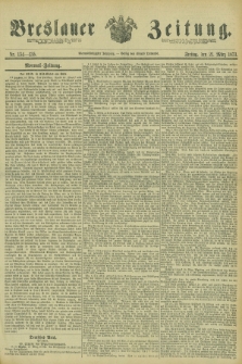 Breslauer Zeitung. Jg.54, Nr. 134/135 (21 Marz 1873)