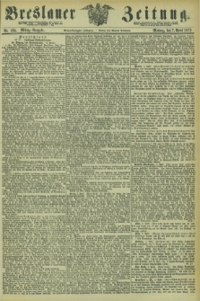 Breslauer Zeitung. Jg.54, Nr. 164 (7 April 1873) - Mittag-Ausgabe