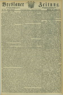 Breslauer Zeitung. Jg.54, Nr. 175 (16 April 1873) - Morgen-Ausgabe + dod.