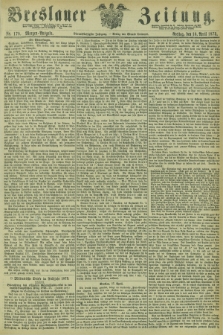 Breslauer Zeitung. Jg.54, Nr. 179 (18 April 1873) - Morgen-Ausgabe + dod.