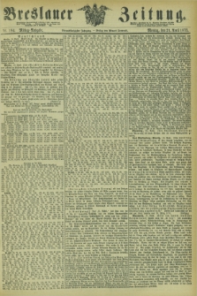 Breslauer Zeitung. Jg.54, Nr. 184 (21 April 1873) - Mittag-Ausgabe