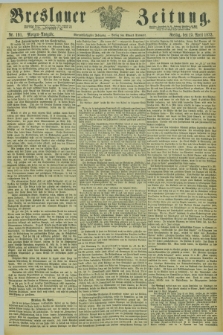 Breslauer Zeitung. Jg.54, Nr. 191 (25 April 1873) - Morgen-Ausgabe + dod.