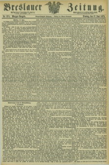 Breslauer Zeitung. Jg.54, Nr. 275 (17 Juni 1873) - Morgen-Ausgabe + dod.