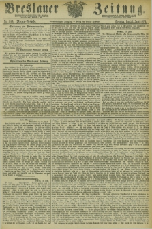 Breslauer Zeitung. Jg.54, Nr. 285 (22 Juni 1873) - Morgen-Ausgabe + dod.
