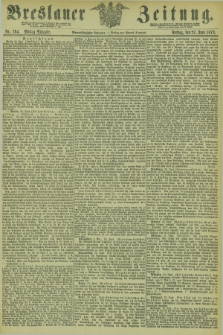 Breslauer Zeitung. Jg.54, Nr. 294 (27 Juni 1873) - Mittag-Ausgabe