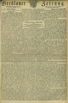 Breslauer Zeitung. Jg.54, Nr. 357 (3 August 1873) - Morgen-Ausgabe + dod.