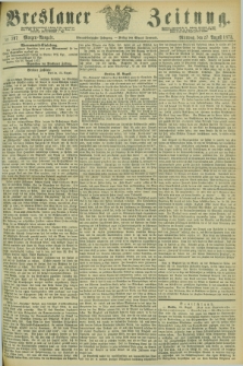 Breslauer Zeitung. Jg.54, Nr. 397 (27 August 1873) - Morgen-Ausgabe + dod.
