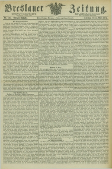 Breslauer Zeitung. Jg.55, Nr. 125 (15 März 1874) - Morgen-Ausgabe + dod.
