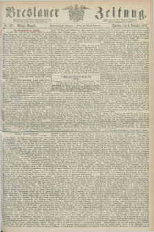 Breslauer Zeitung. Jg.55, Nr. 571 (6 December 1874) - Morgen-Ausgabe + dod.