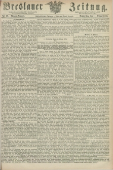 Breslauer Zeitung. Jg.56, Nr. 69 (11 Februar 1875) - Morgen-Ausgabe + dod.