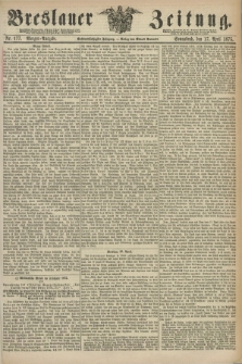 Breslauer Zeitung. Jg.56, Nr. 177 (17 April 1875) - Morgen-Ausgabe + dod.