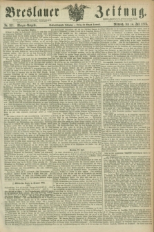 Breslauer Zeitung. Jg.56, Nr. 321 (14 Juli 1875) - Morgen-Ausgabe + dod.