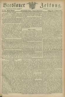 Breslauer Zeitung. Jg.57, Nr. 69 (11 Februar 1876) - Morgen-Ausgabe + dod.