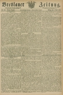 Breslauer Zeitung. Jg.57, Nr. 165 (7 April 1876) - Morgen-Ausgabe + dod.