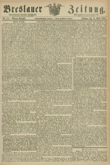 Breslauer Zeitung. Jg.57, Nr. 171 (11 April 1876) - Morgen-Ausgabe + dod.