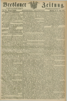 Breslauer Zeitung. Jg.57, Nr. 283 (21 Juni 1876) - Morgen-Ausgabe + dod.