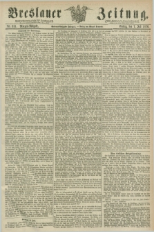 Breslauer Zeitung. Jg.57, Nr. 311 (7 Juli 1876) - Morgen-Ausgabe + dod.