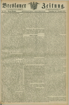 Breslauer Zeitung. Jg.57, Nr. 573 (7 December 1876) - Morgen-Ausgabe + dod.