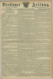 Breslauer Zeitung. Jg.57, Nr. 600 (22 December 1876) - Mittag-Ausgabe