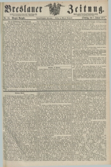 Breslauer Zeitung. Jg.58, Nr. 10 (7 Januar 1877) - Morgen-Ausgabe + dod.