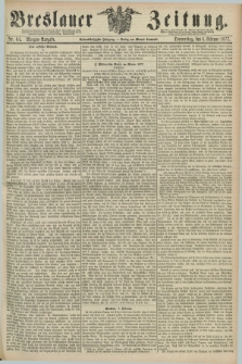 Breslauer Zeitung. Jg.58, Nr. 64 (8 Februar 1877) - Morgen-Ausgabe + dod.