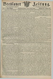 Breslauer Zeitung. Jg.58, Nr. 70 (11 Februar 1877) - Morgen-Ausgabe + dod.