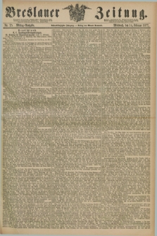 Breslauer Zeitung. Jg.58, Nr. 75 (14 Februar 1877) - Mittag-Ausgabe