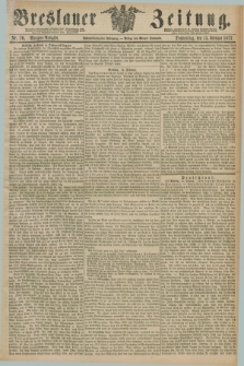 Breslauer Zeitung. Jg.58, Nr. 76 (15 Februar 1877) - Morgen-Ausgabe + dod.