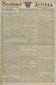 Breslauer Zeitung. Jg.58, Nr. 84 (20 Februar 1877) - Morgen-Ausgabe + dod.