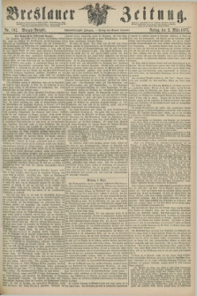 Breslauer Zeitung. Jg.58, Nr. 102 (2 März 1877) - Morgen-Ausgabe + dod.