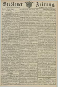 Breslauer Zeitung. Jg.58, Nr. 108 (6 März 1877) - Morgen-Ausgabe + dod.