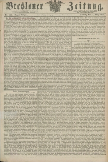 Breslauer Zeitung. Jg.58, Nr. 118 (11 März 1877) - Morgen-Ausgabe + dod.