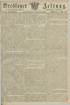 Breslauer Zeitung. Jg.58, Nr. 122 (14 März 1877) - Morgen-Ausgabe + dod.