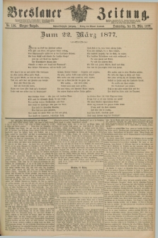Breslauer Zeitung. Jg.58, Nr. 136 (22 März 1877) - Morgen-Ausgabe + dod.
