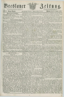 Breslauer Zeitung. Jg.59, Nr. 37 (23 Januar 1878) - Morgen-Ausgabe + dod.