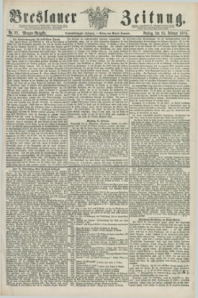 Breslauer Zeitung. Jg.59, Nr. 77 (15 Februar 1878) - Morgen-Ausgabe + dod.