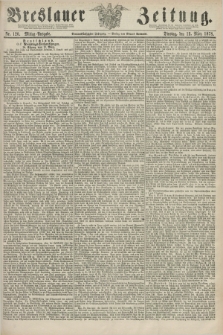 Breslauer Zeitung. Jg.59, Nr. 120 (12 März 1878) - Mittag-Ausgabe