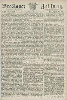 Breslauer Zeitung. Jg.59, Nr. 125 (15 März 1878) - Morgen-Ausgabe + dod.