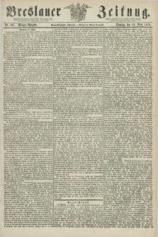 Breslauer Zeitung. Jg.59, Nr. 131 (19 März 1878) - Morgen-Ausgabe + dod.