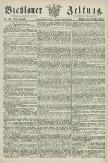 Breslauer Zeitung. Jg.59, Nr. 134 (20 März 1878) - Mittag-Ausgabe